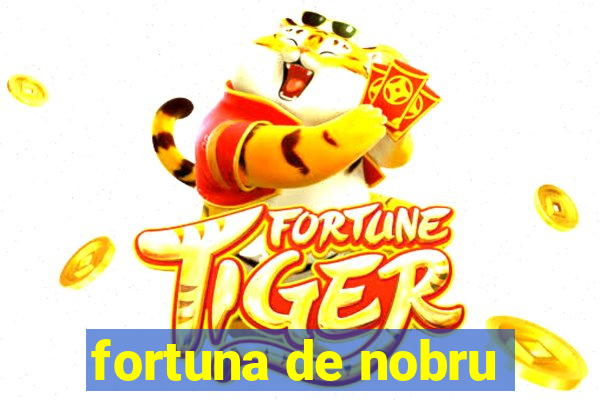 fortuna de nobru